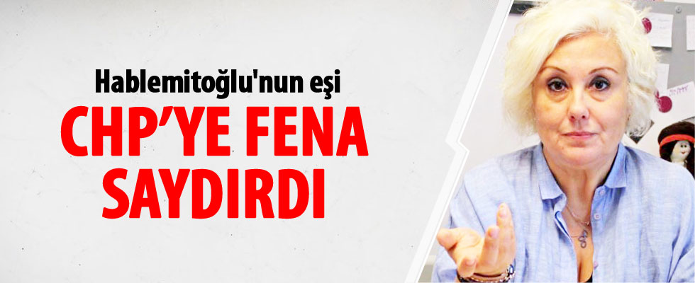 Hablemitoğlu'nun eşinden CHP'ye sert eleştiriler