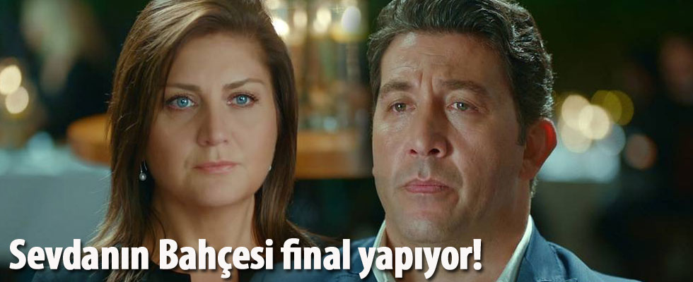 Sevdanın Bahçesi final yapıyor!