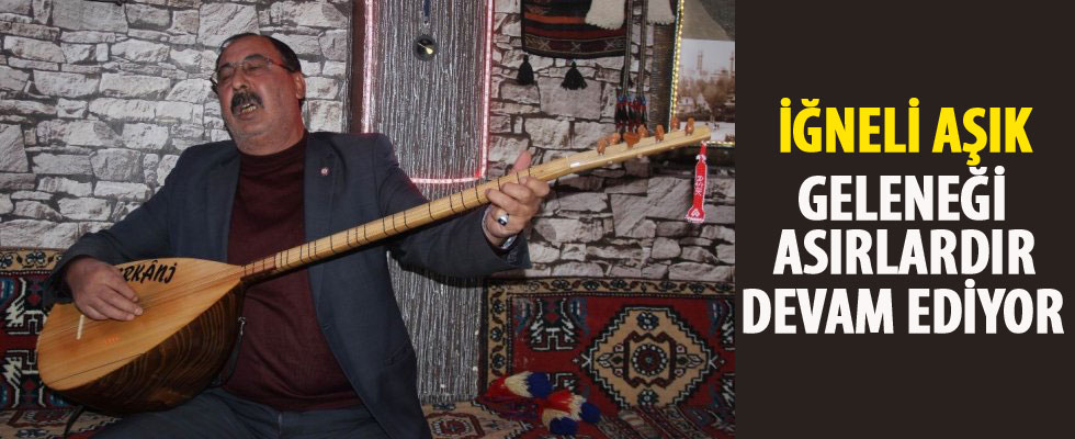 İğneli aşık geleneği asırlardır devam ediyor