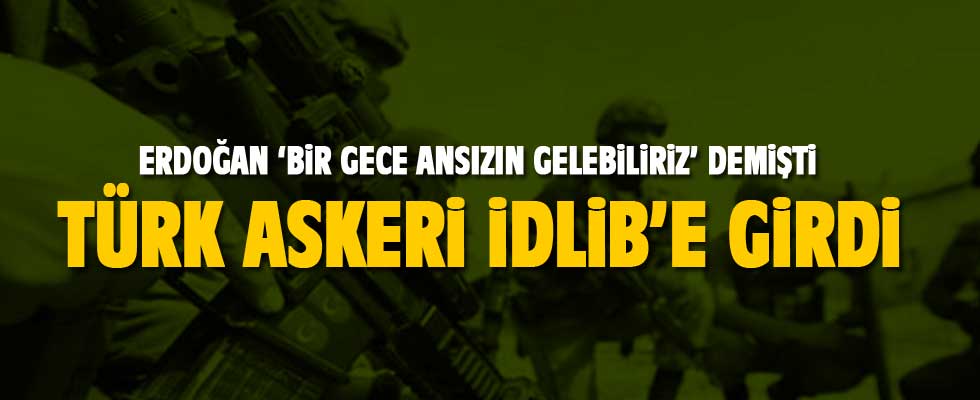 Türk özel kuvvetleri İdlib'e girdi