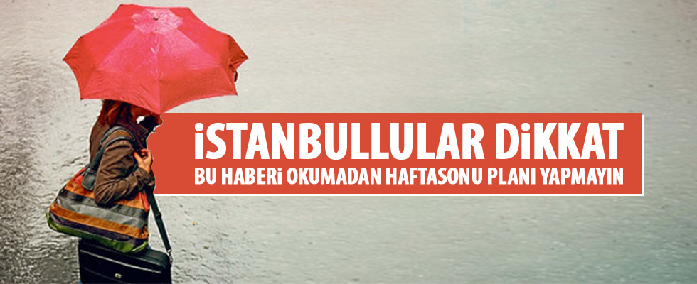 Meteoroloji'den İstanbullulara son dakika uyarısı