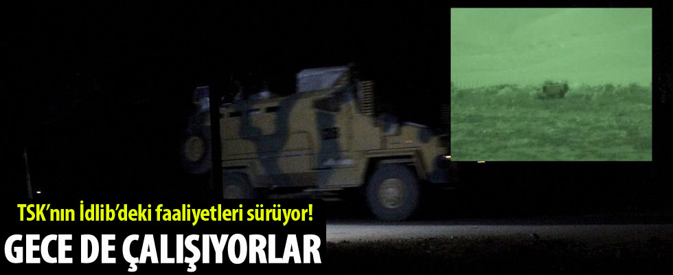 TSK'nın İdlib-Afrin hattındaki çalışmaları sürüyor
