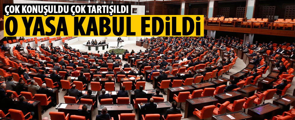 Çok tartışılan yasa Meclis'ten geçti