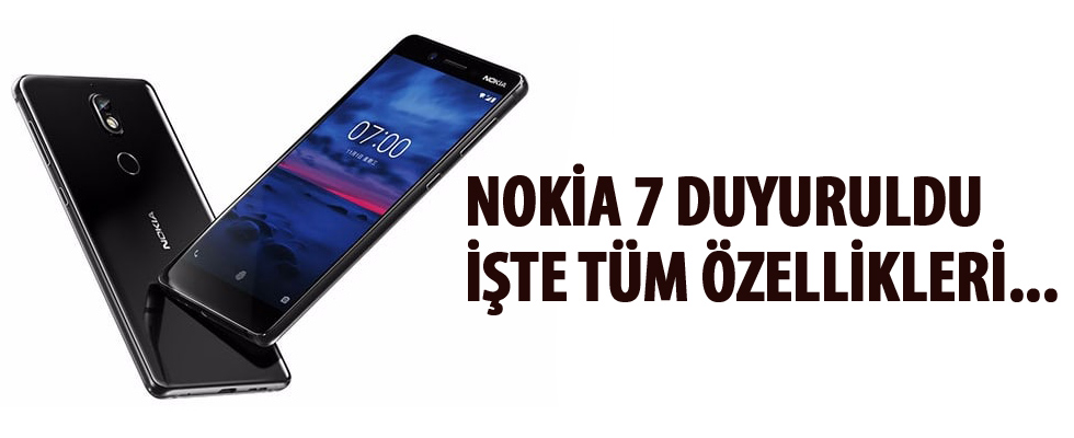 Nokia 7 duyuruldu! İşte tüm özellikleri