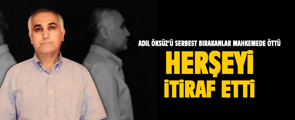 Adil Öksüz'ün serbest bırakılmasına ilişkin davada itiraf