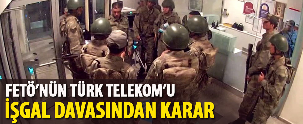 FETÖ’nün Türk Telekom'u işgali davasında karar