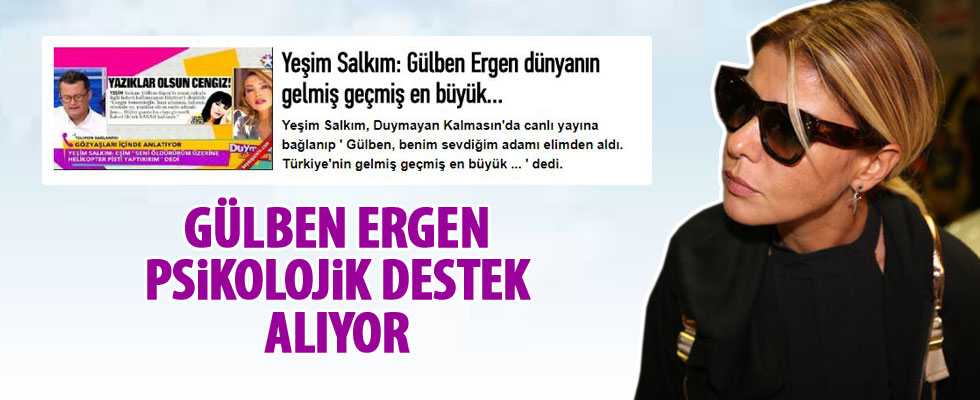 Gülben Ergen psikolojik destek alıyor