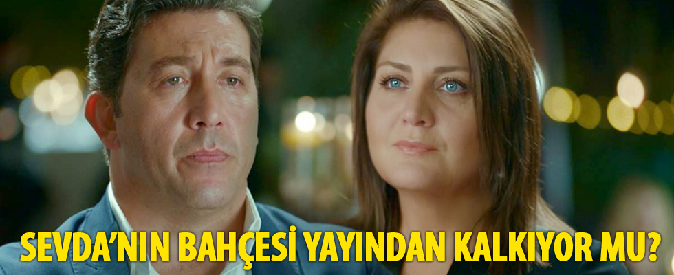 Sevda'nın Bahçesi yayından kalkıyor mu?