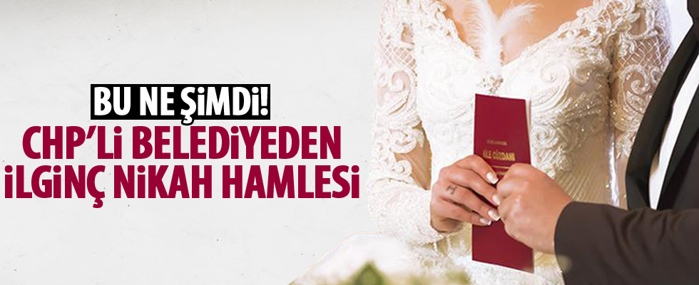 CHP'li belediyenin nikah kurnazlığı