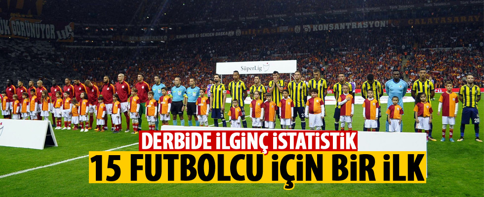 15 futbolcu ilk kez derbiye çıktı