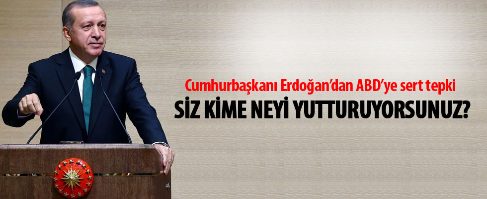 Cumhurbaşkanı Erdoğan'dan ABD'ye çok sert tepki
