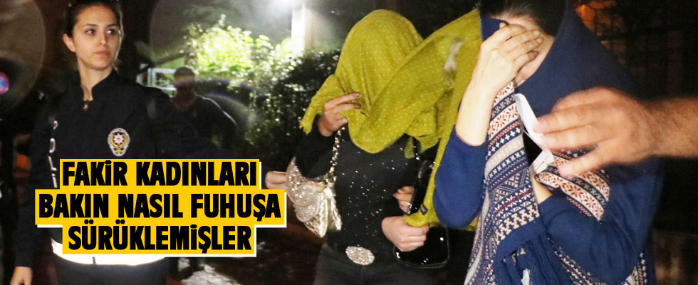 Kadınları 'çok para kazanacaksınız’ vaadiyle fuhuşa sürüklemişler