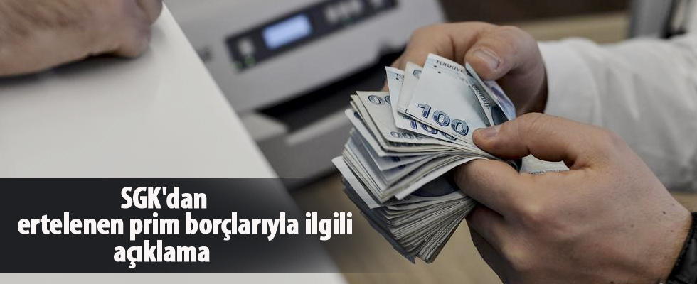 SGK'dan ertelenen prim borçlarıyla ilgili açıklama