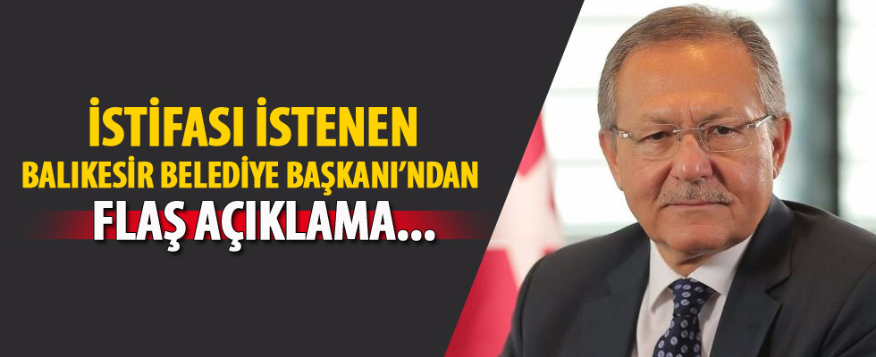 İstifası istenen Balıkesir Belediye Başkanı'ndan flaş açıklama