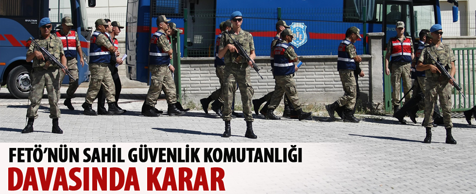 FETÖ'nün Sahil Güvenlik Komutanlığı davasında karar