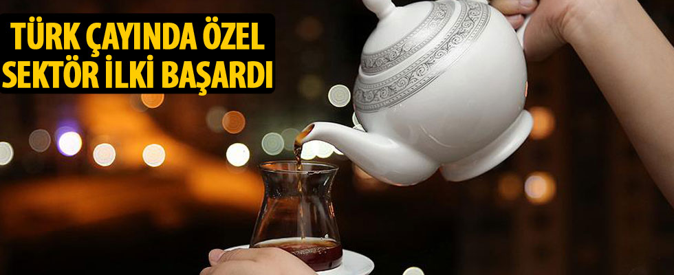 Türk çayında özel sektör ilki başardı
