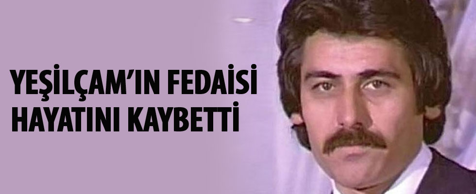 Yeşilçam'ın fedaisi hayatını kaybetti