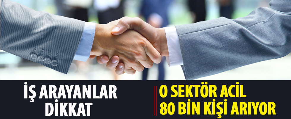 İş arayanlar dikkat… O sektör acil 80 bin kişi arıyor