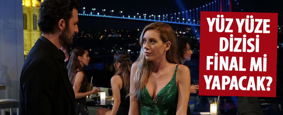 Yüz Yüze dizisi final mi yapacak?