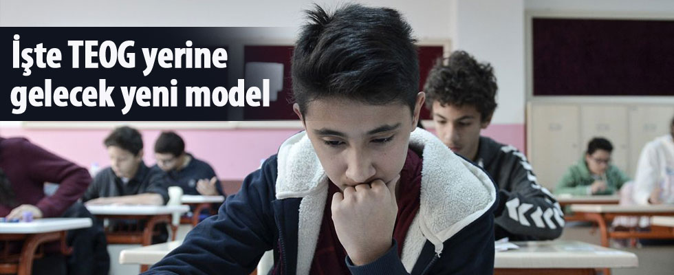 İşte TEOG yerine gelecek yeni model