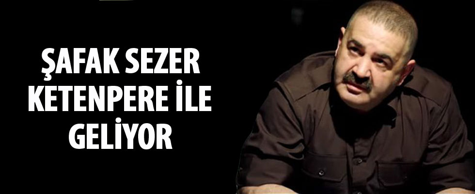 Şafak Sezer Ketenpere ile geliyor