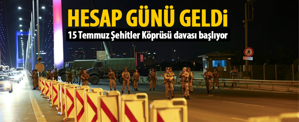 15 Temmuz Şehitler Köprüsü davası yarın başlıyor