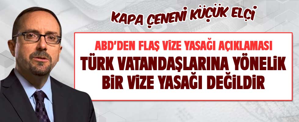 ABD'den flaş açıklama: Bu bir vize yasağı değil