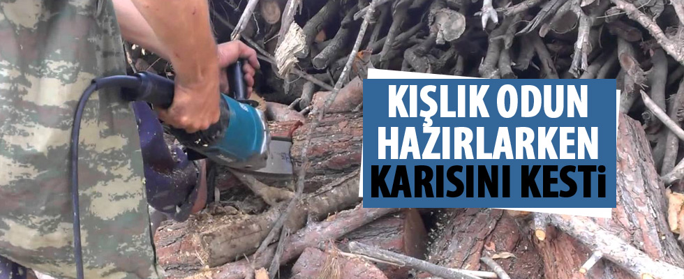 Odun keserken karısını kaybetti