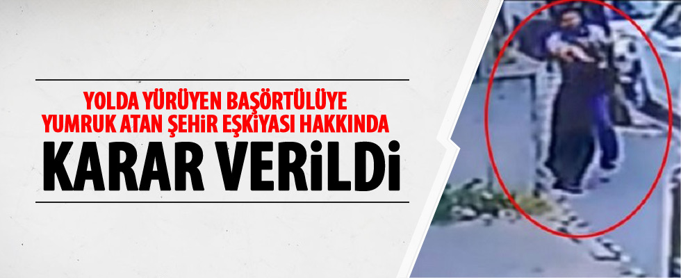 Kadına yumruk atan saldırgan hakkında karar çıktı