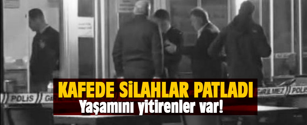 İstanbul'da kafede silahlar patladı: Yaşamını yitirenler var