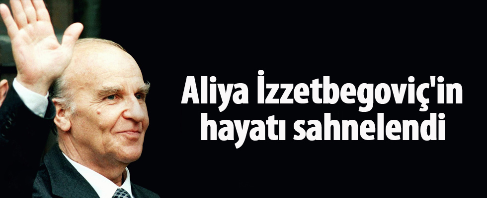 Aliya İzzetbegoviç'in hayatı sahnelendi