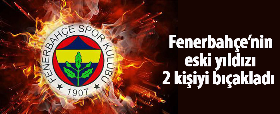 Fenerbahçe'nin eski yıldızı Erdi Demir iki kişiyi bıçakladı