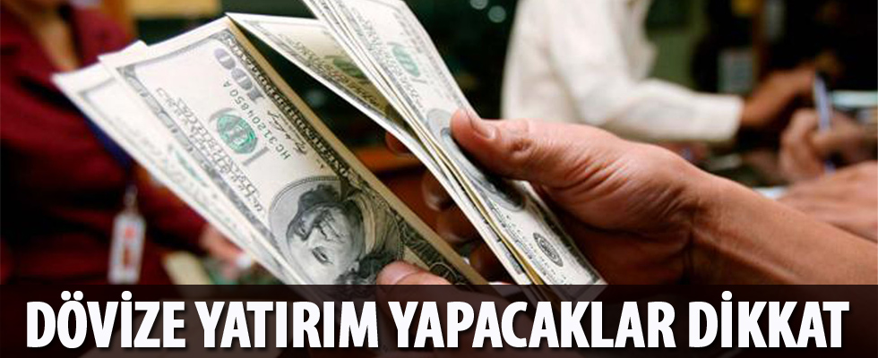Dövize yatırım yapacaklar dikkat!