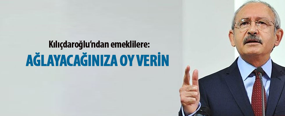 Kılıçdaroğlu emeklilere önce tepki gösterdi sonra oy istedi