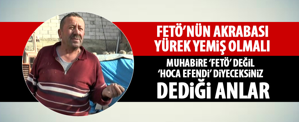 Akrabası terörist başı Gülen'i savundu