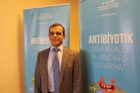 FARKINDALIK GÜNÜ - Prof. Dr. Alpay Azap Açıklaması 'Antibiyotikler Gerektiği Zaman Hayat Kurtaran İlaçlar'