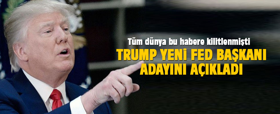 Trump yeni FED başkanı adayını açıkladı
