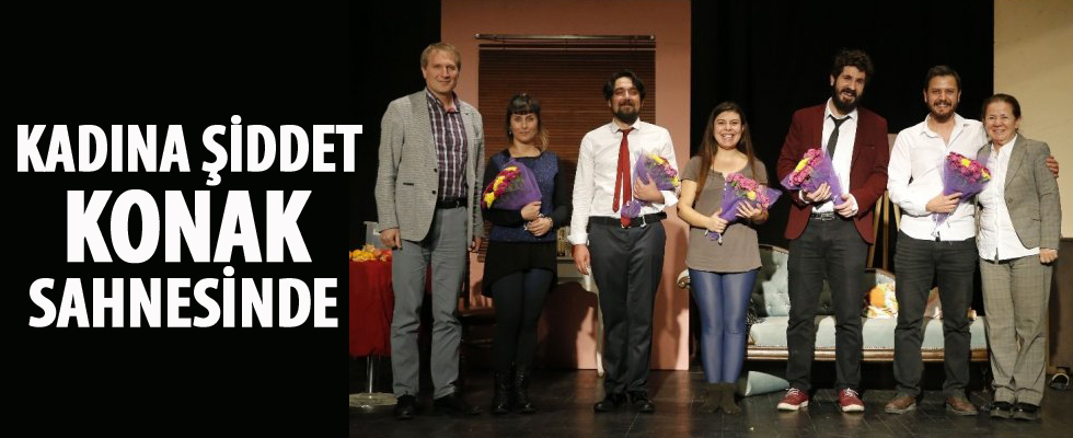 Kadına şiddet Konak sahnesinde