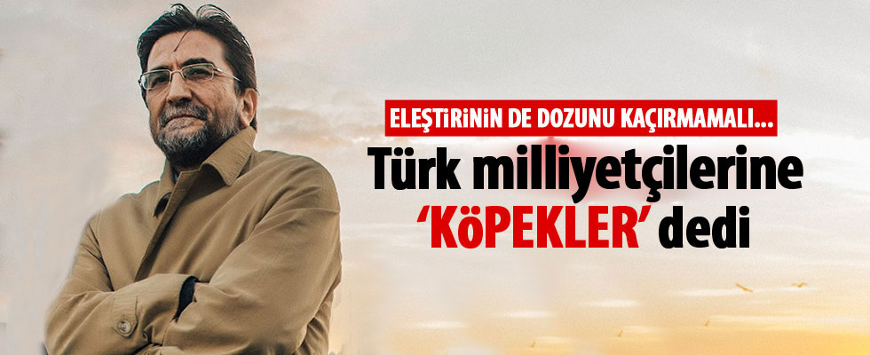 Nihat Genç, Türk milliyetçilerine 'köpekler' dedi