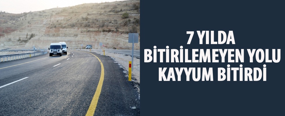 7 yılda bitirilemeyen yolu kayyum bitirdi