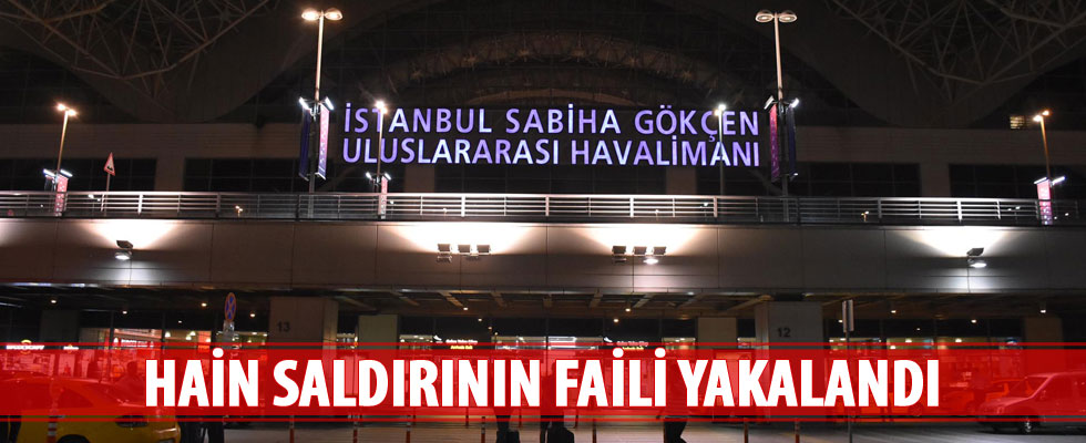 Sabiha Gökçen Havalimanı saldırısının faili yakalandı