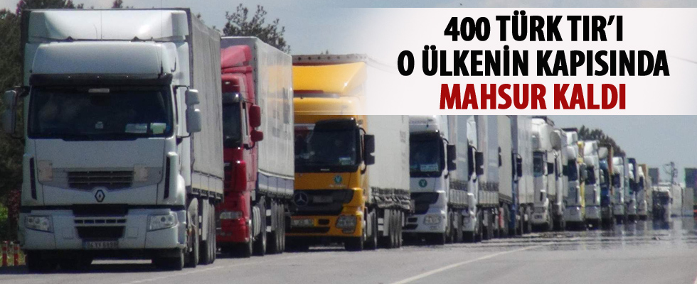 400 Türk Tır'ı mahsur kaldı