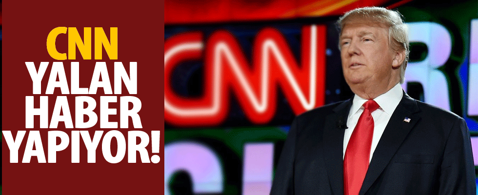 Donald Trump: Yalan haber kaynağı CNN