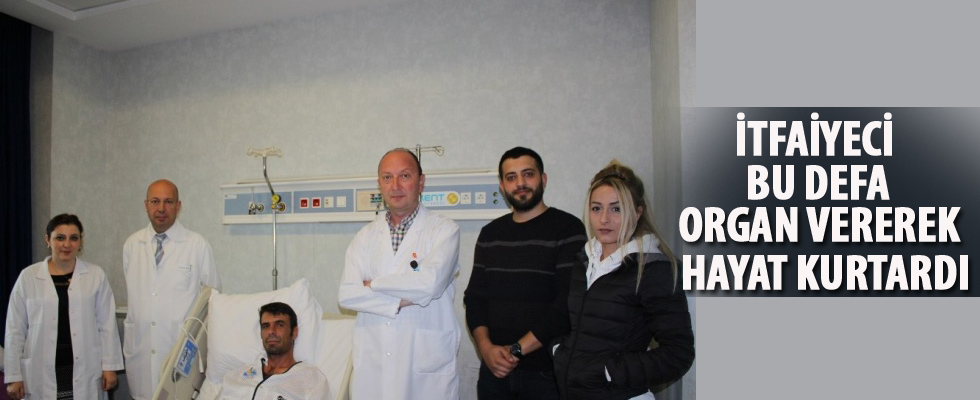 İtfaiyeci, bu defa organ vererek hayat kurtardı