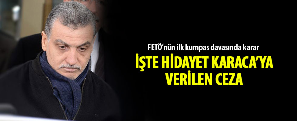 FETÖ'nün ilk kumpas davasında karar: Karaca'ya 31 yıl hapis