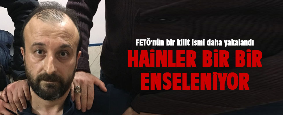 Hainler tek, tek enseleniyor...FETÖ'nün bir kilit ismi daha yakalandı...