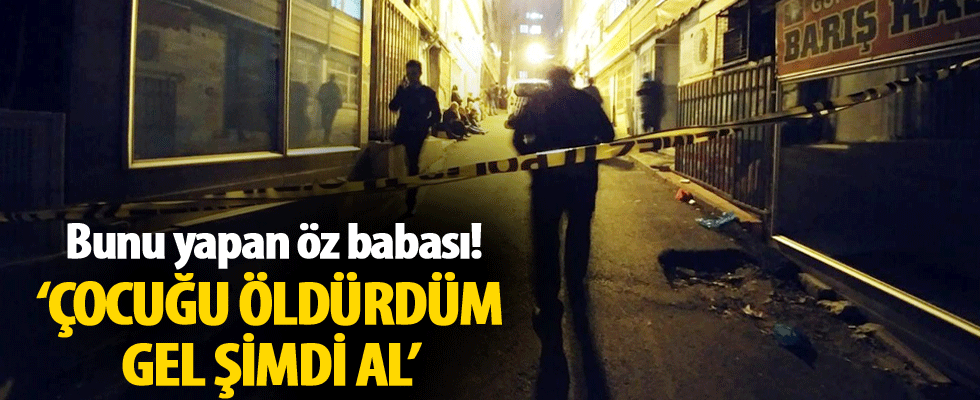 Cani baba anneyi arayıp 'Çocuğu öldürdüm' demiş!