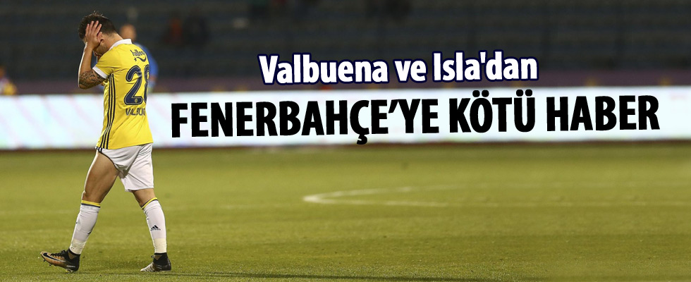 Valbuena ve Isla'dan Fenerbahçe'ye kötü haber