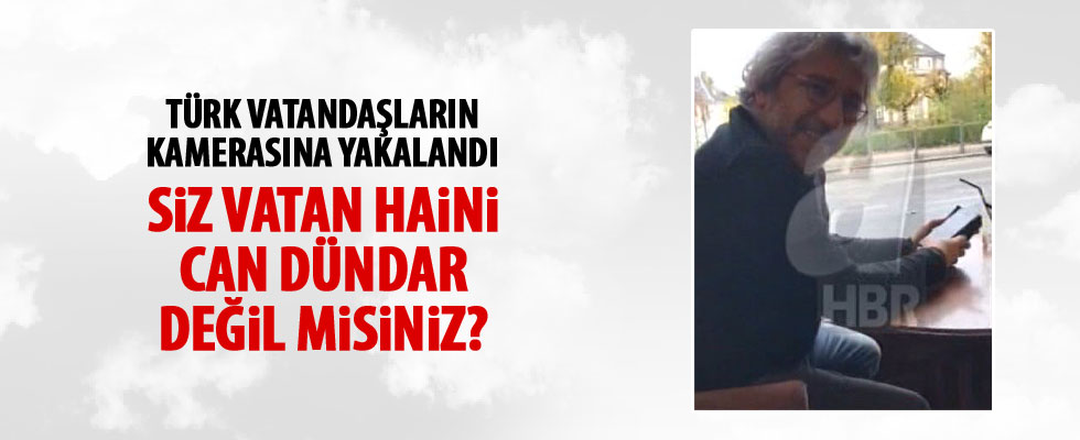 'Siz vatan haini Can Dündar değil misiniz?'