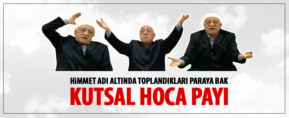 FETÖ topladığı himmetten 'Kutsal Hoca Payı' ayırmış